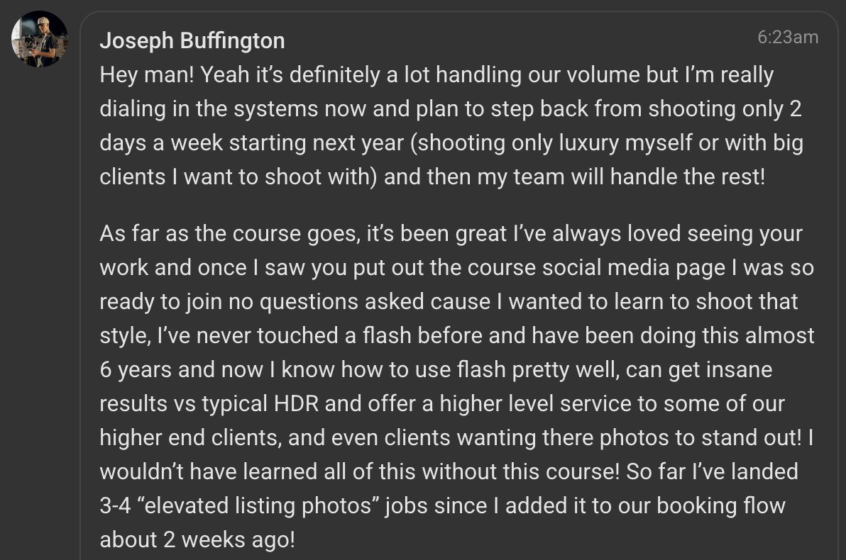 Member message: six years shooting without ever touching a flash — now confident with flash, offering a higher-level service to high-end clients, and landed 3–4 elevated listing photo jobs within two weeks of adding it to the booking flow.
